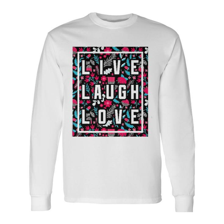 Live Laugh Love Inspiration Cool Motivational Floral Quotes Long Sleeve T-Shirt T-Shirt