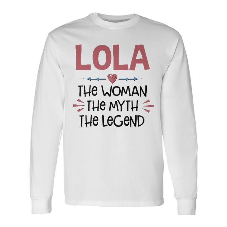 Lola Grandma Lola The Woman The Myth The Legend Long Sleeve T-Shirt