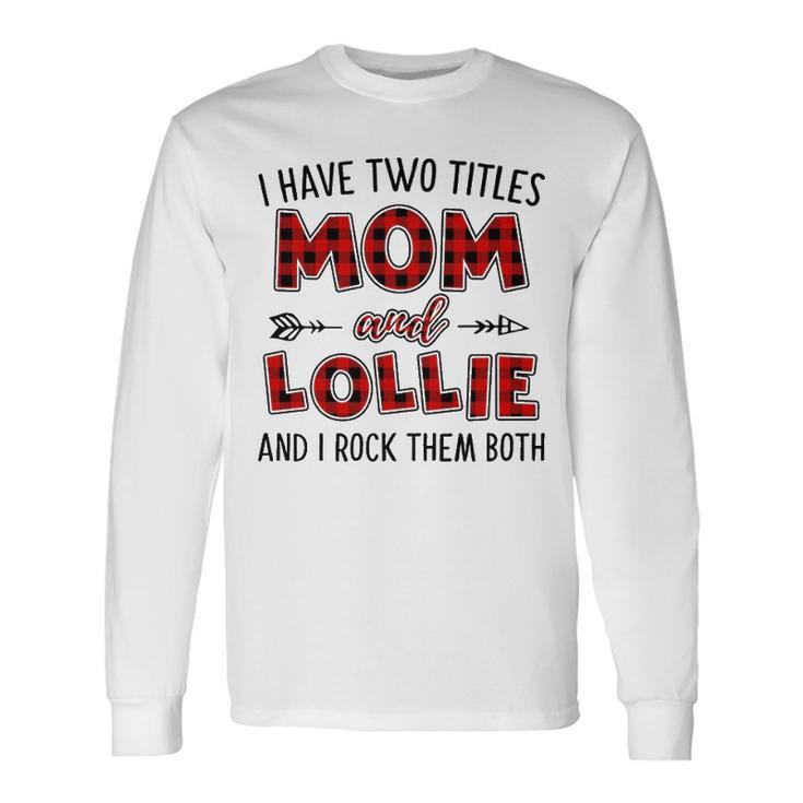 Lollie Grandma I Have Two Titles Mom And Lollie Long Sleeve T-Shirt