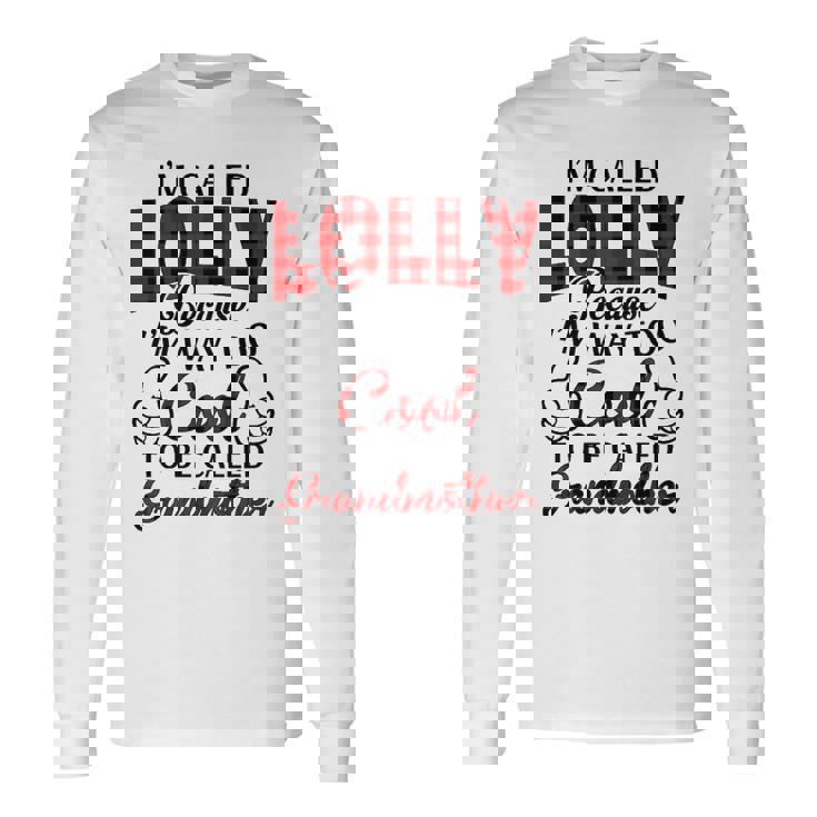 Lolly Grandma Im Called Lolly Because Im Too Cool To Be Called Grandmother Long Sleeve T-Shirt