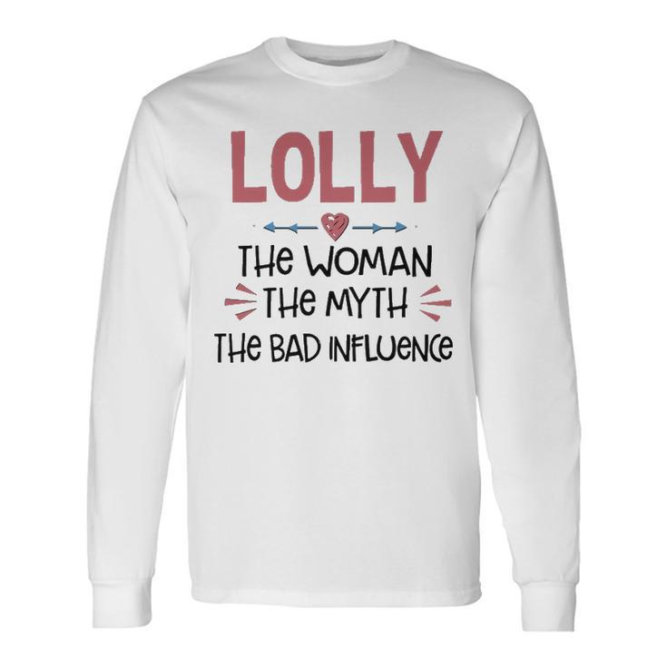 Lolly Grandma Lolly The Woman The Myth The Bad Influence Long Sleeve T-Shirt