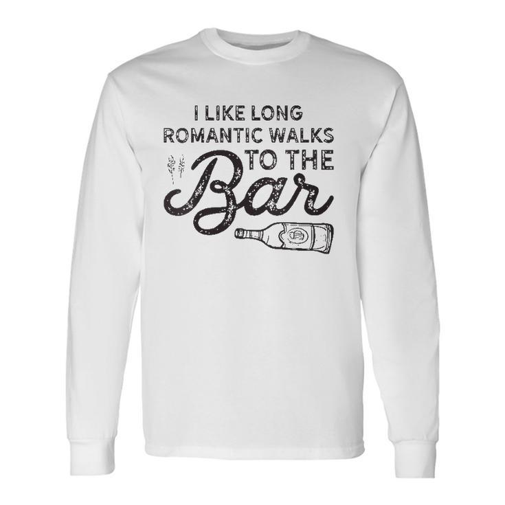 I Like Long Romantic Walks To The Bar Drinking Long Sleeve T-Shirt T-Shirt