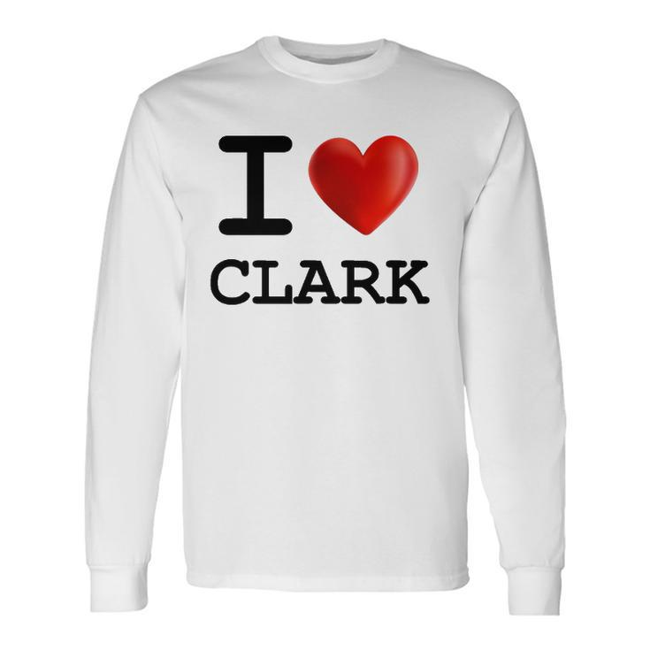 I Love Clark Heart Name Long Sleeve T-Shirt T-Shirt
