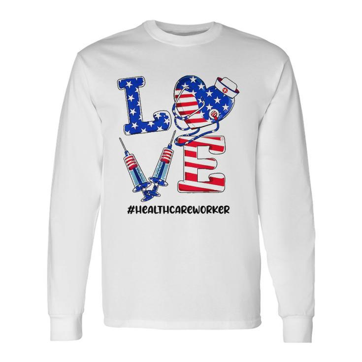 Love Healthcare Worker 4Th Of July American Flag Patriotic Long Sleeve T-Shirt T-Shirt