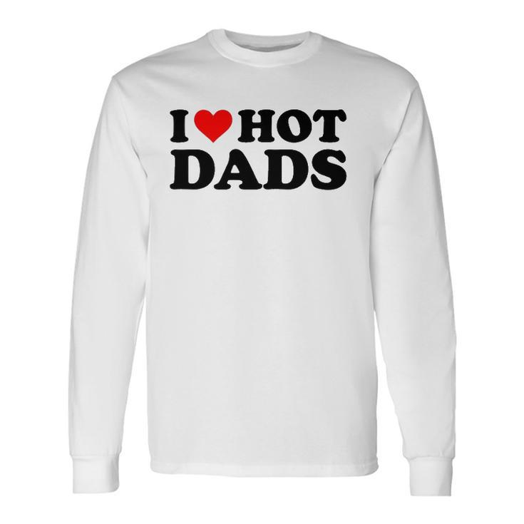 I Love Hot Dads Red Heart I Heart Hot Dads Long Sleeve T-Shirt T-Shirt