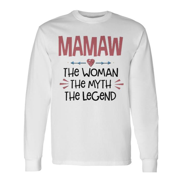 Mamaw Grandma Mamaw The Woman The Myth The Legend Long Sleeve T-Shirt