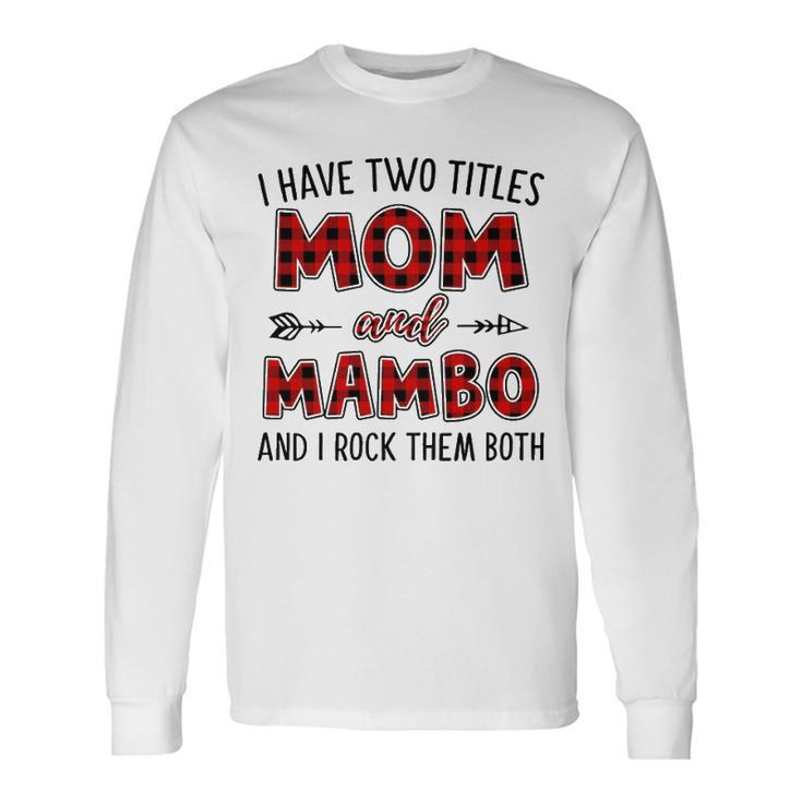 Mambo Grandma I Have Two Titles Mom And Mambo Long Sleeve T-Shirt