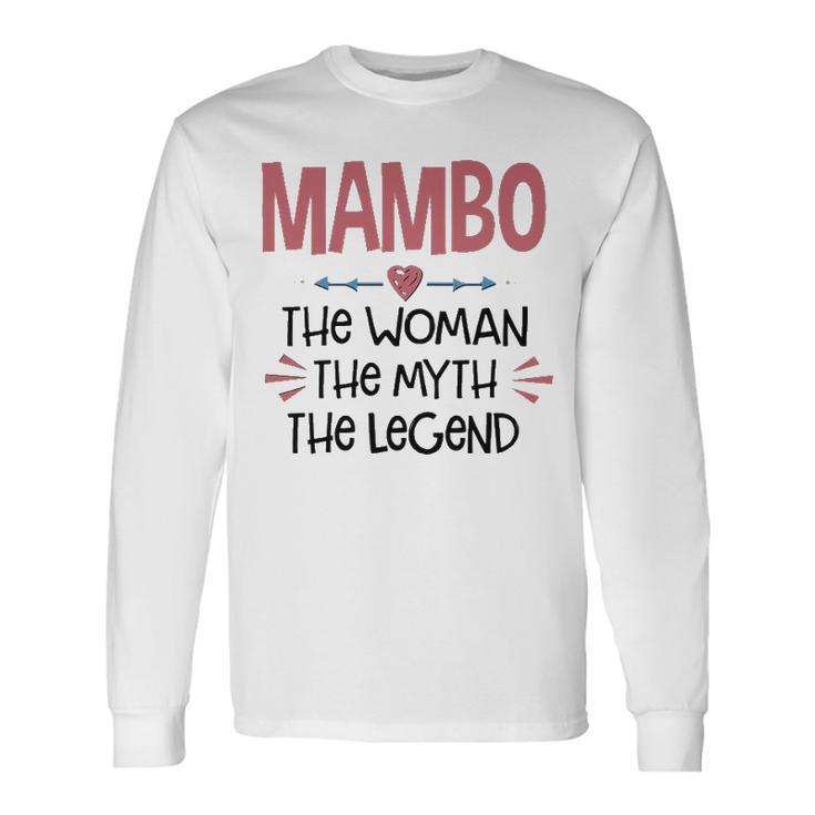 Mambo Grandma Mambo The Woman The Myth The Legend Long Sleeve T-Shirt