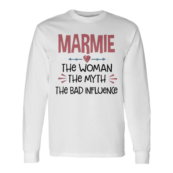 Marmie Grandma Marmie The Woman The Myth The Bad Influence Long Sleeve T-Shirt