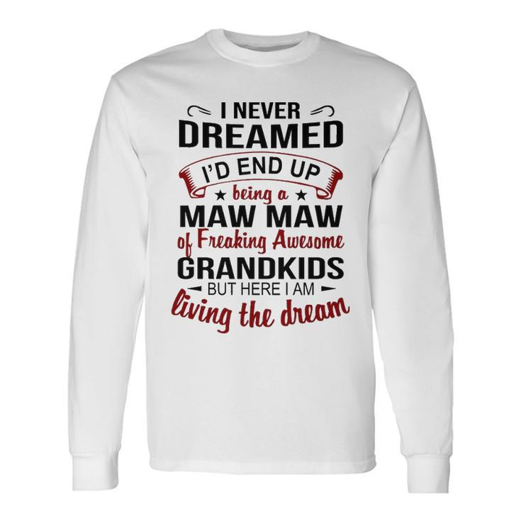 Maw Maw Grandma Maw Maw Of Freaking Awesome Grandkids V2 Long Sleeve T-Shirt