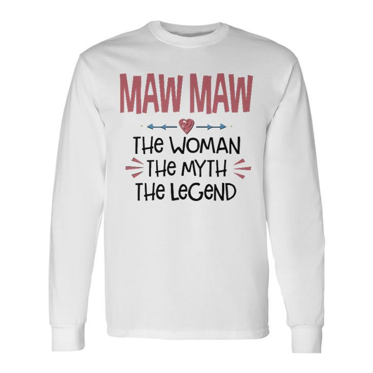Maw Maw Grandma Maw Maw The Woman The Myth The Legend V2 Long Sleeve T-Shirt