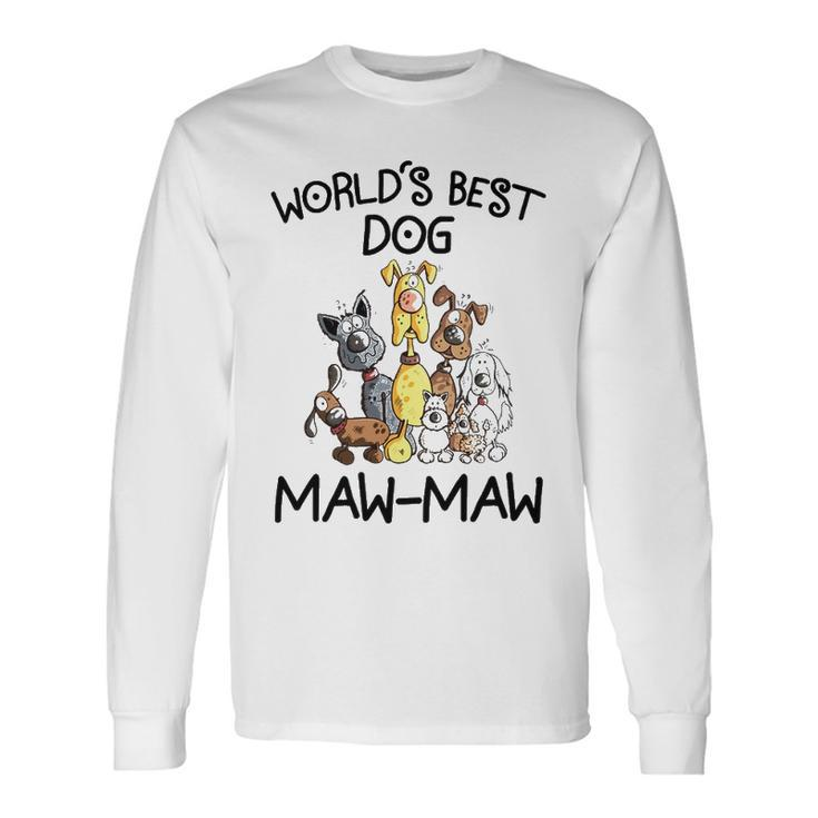 Maw Maw Grandma Worlds Best Dog Maw Maw Long Sleeve T-Shirt
