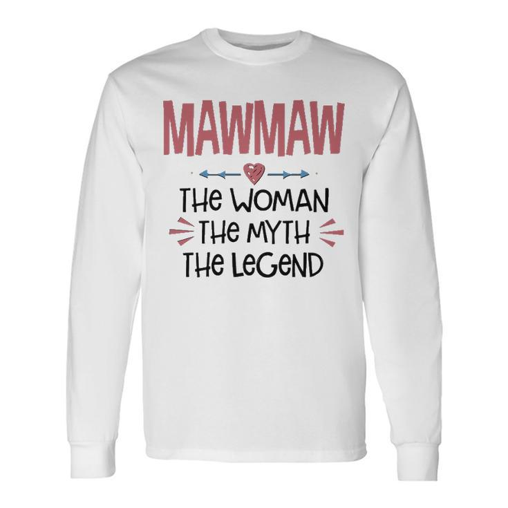 Mawmaw Grandma Mawmaw The Woman The Myth The Legend Long Sleeve T-Shirt