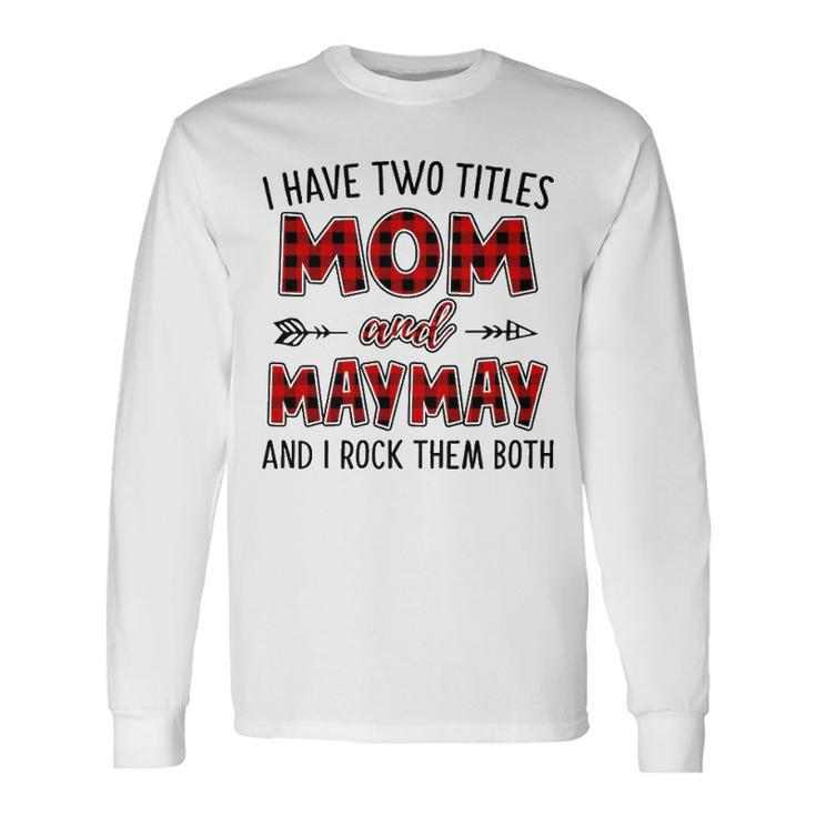 Maymay Grandma I Have Two Titles Mom And Maymay Long Sleeve T-Shirt
