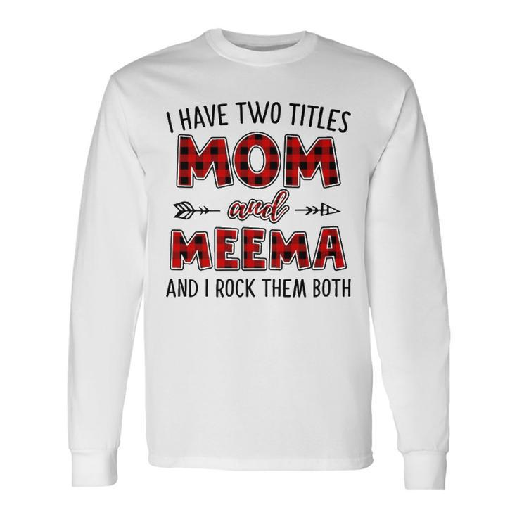 Meema Grandma I Have Two Titles Mom And Meema Long Sleeve T-Shirt