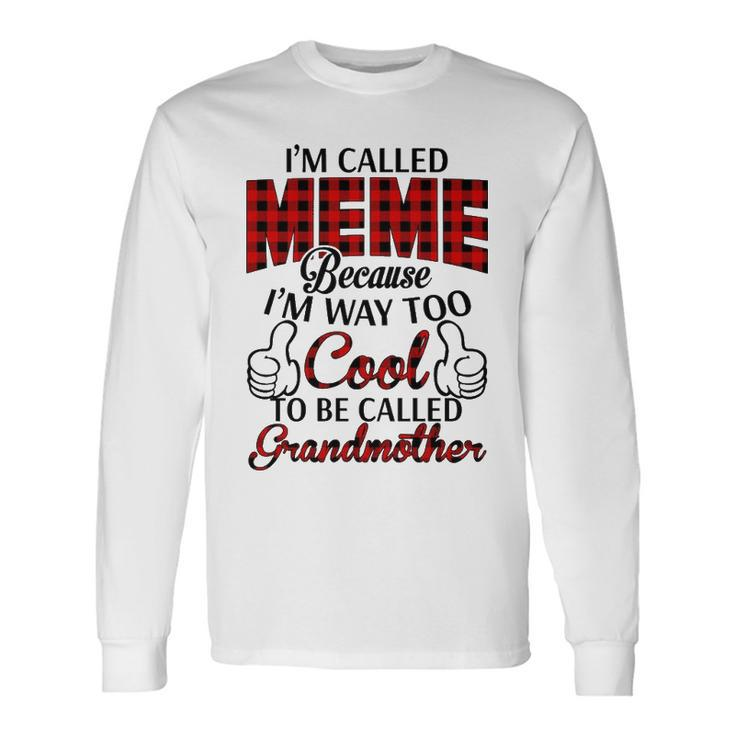 Meme Grandma Im Called Meme Because Im Too Cool To Be Called Grandmother Long Sleeve T-Shirt