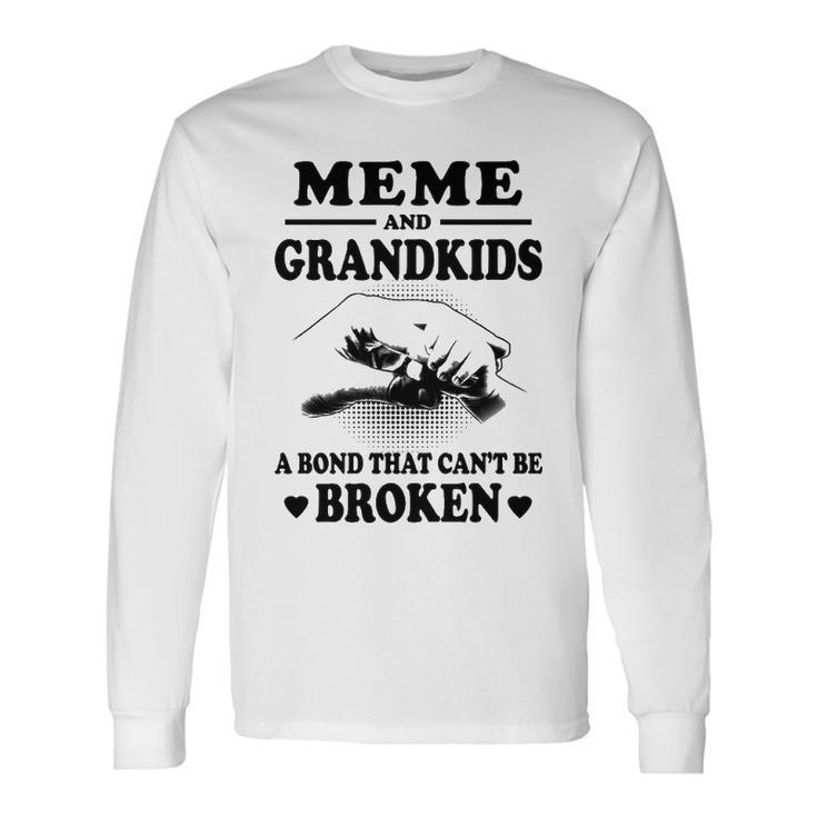Meme Grandma Meme And Grandkids A Bond That Cant Be Broken Long Sleeve T-Shirt