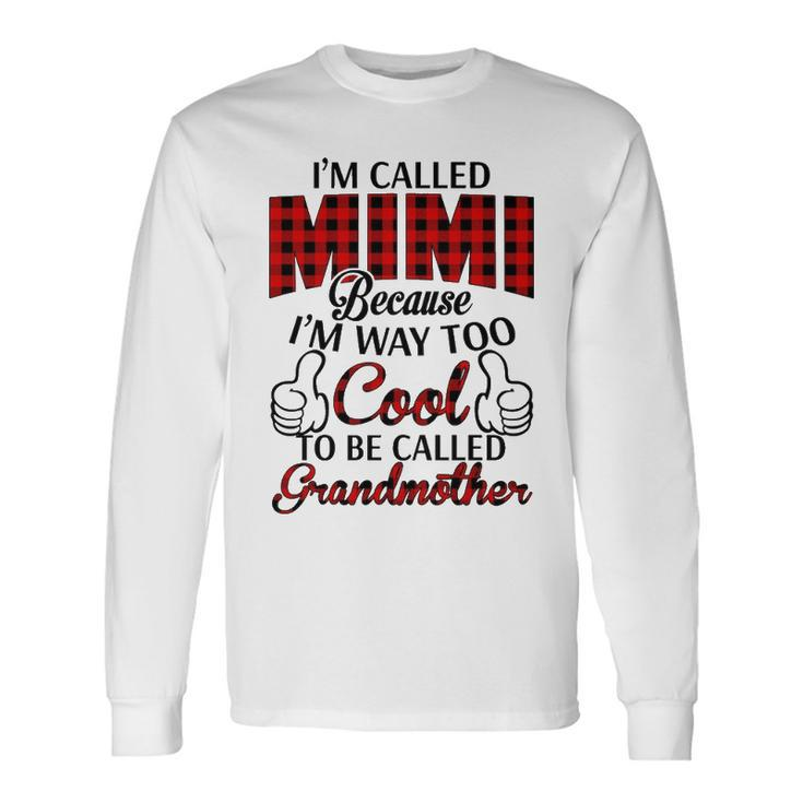 Mimi Grandma Im Called Mimi Because Im Too Cool To Be Called Grandmother Long Sleeve T-Shirt Gifts ideas
