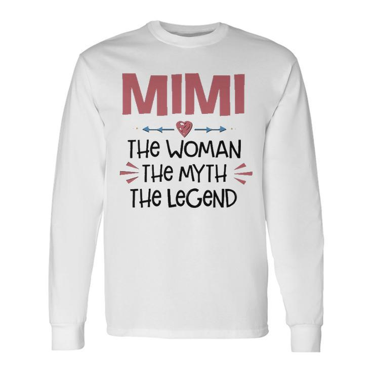 Mimi Grandma Mimi The Woman The Myth The Legend Long Sleeve T-Shirt