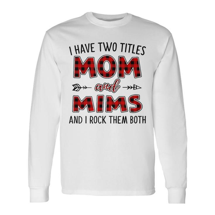 Mims Grandma I Have Two Titles Mom And Mims Long Sleeve T-Shirt