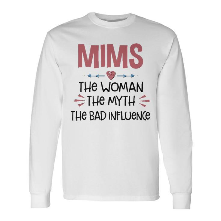 Mims Grandma Mims The Woman The Myth The Bad Influence Long Sleeve T-Shirt