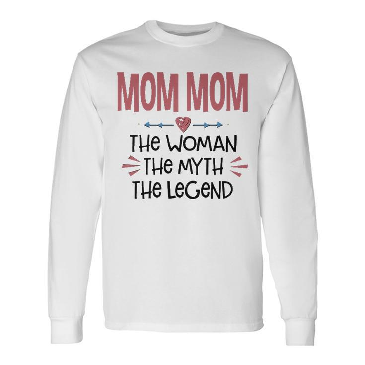 Mom Mom Grandma Mom Mom The Woman The Myth The Legend Long Sleeve T-Shirt Gifts ideas
