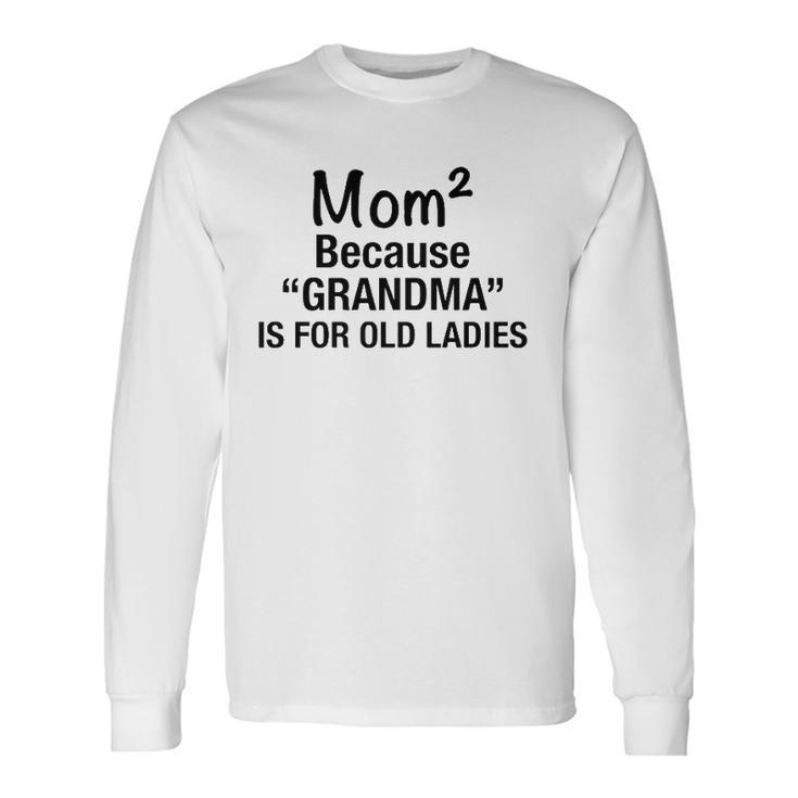 Mom Squared Grandma Long Sleeve T-Shirt T-Shirt Gifts ideas