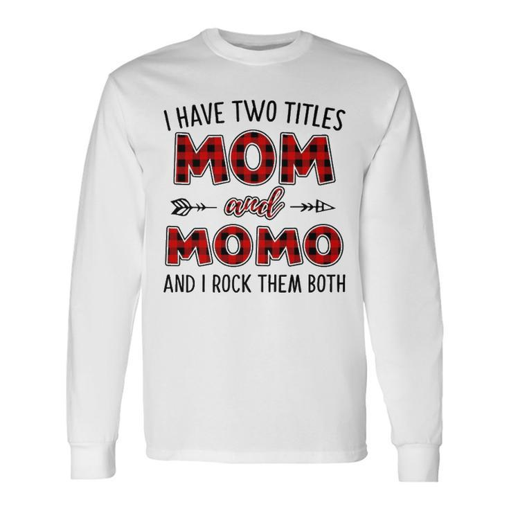 Momo Grandma I Have Two Titles Mom And Momo Long Sleeve T-Shirt