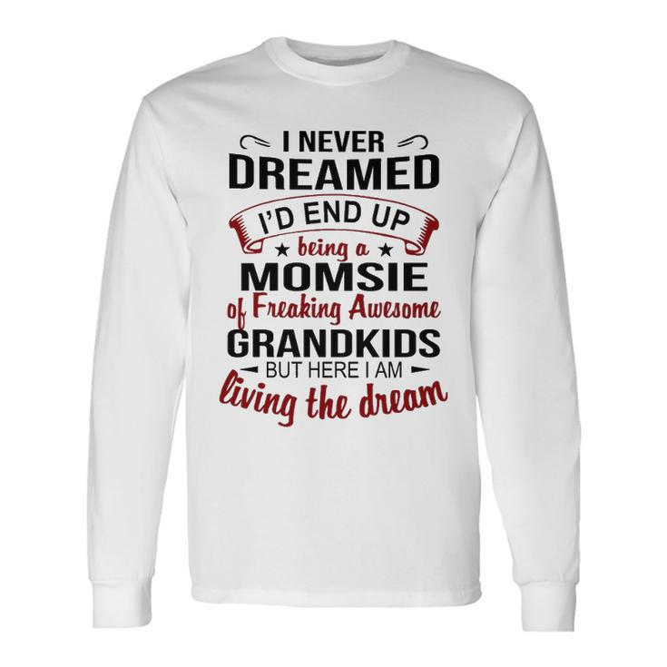 Momsie Grandma Momsie Of Freaking Awesome Grandkids Long Sleeve T-Shirt