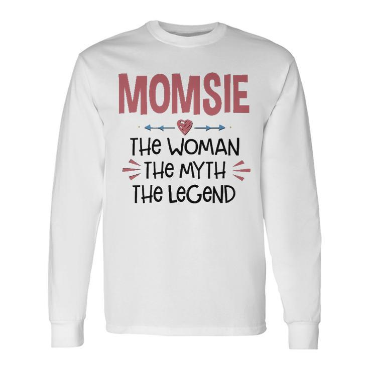 Momsie Grandma Momsie The Woman The Myth The Legend Long Sleeve T-Shirt