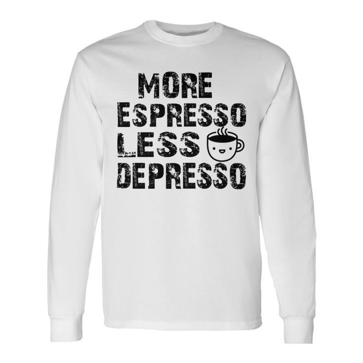 More Espresso Less Depresso Unisex Long Sleeve