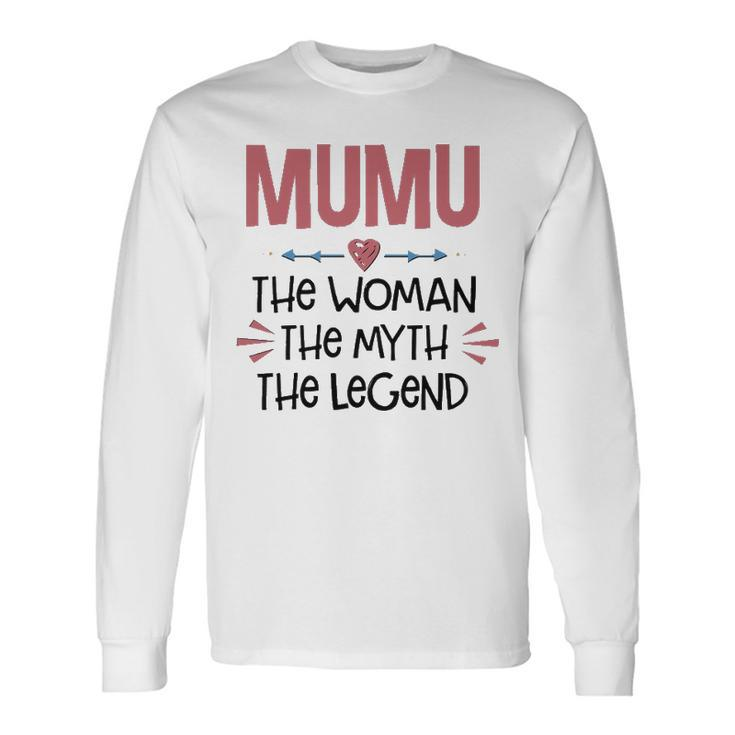 Mumu Grandma Mumu The Woman The Myth The Legend Long Sleeve T-Shirt