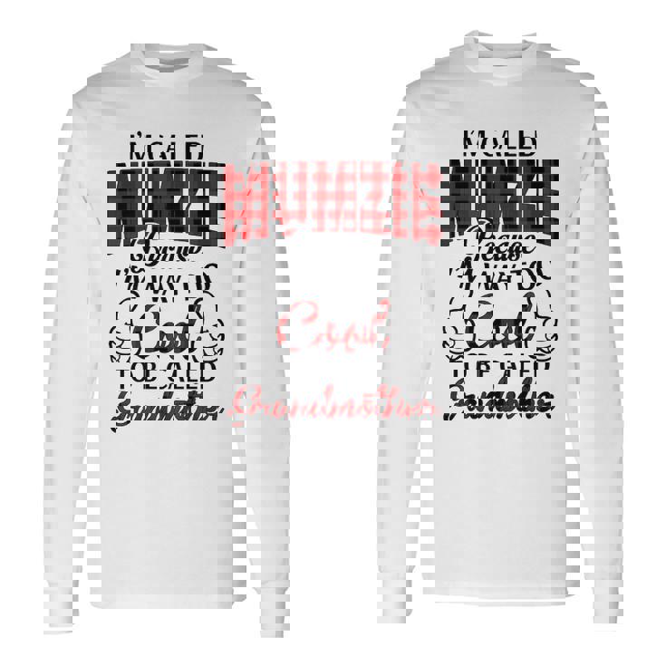 Mumzie Grandma Im Called Mumzie Because Im Too Cool To Be Called Grandmother Long Sleeve T-Shirt