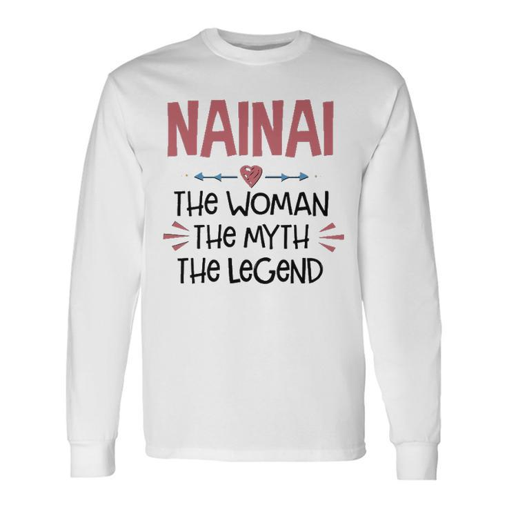 Nainai Grandma Nainai The Woman The Myth The Legend Long Sleeve T-Shirt