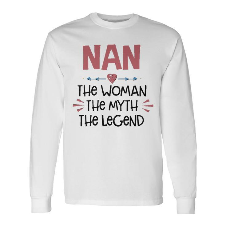 Nan Grandma Nan The Woman The Myth The Legend Long Sleeve T-Shirt