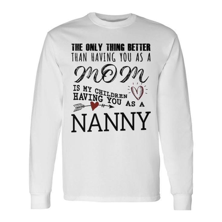 Nanny Grandma Nanny The Only Thing Better Long Sleeve T-Shirt