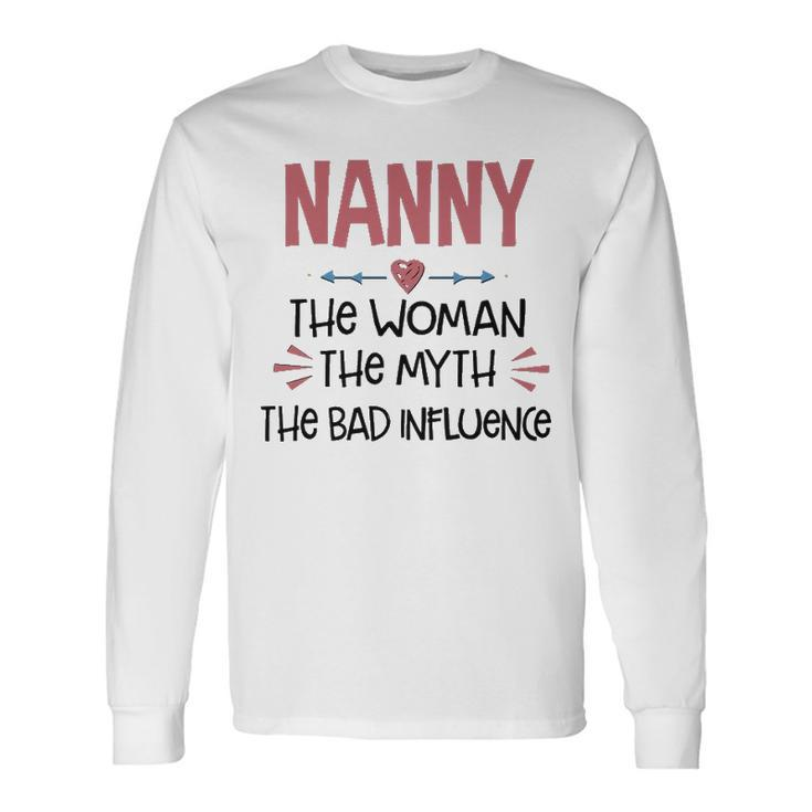 Nanny Grandma Nanny The Woman The Myth The Bad Influence Long Sleeve T-Shirt