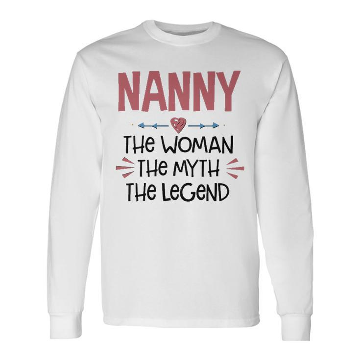 Nanny Grandma Nanny The Woman The Myth The Legend Long Sleeve T-Shirt