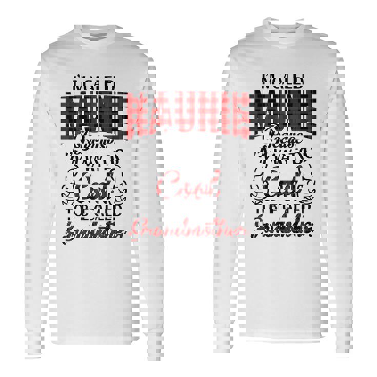 Naunie Grandma Im Called Naunie Because Im Too Cool To Be Called Grandmother Long Sleeve T-Shirt