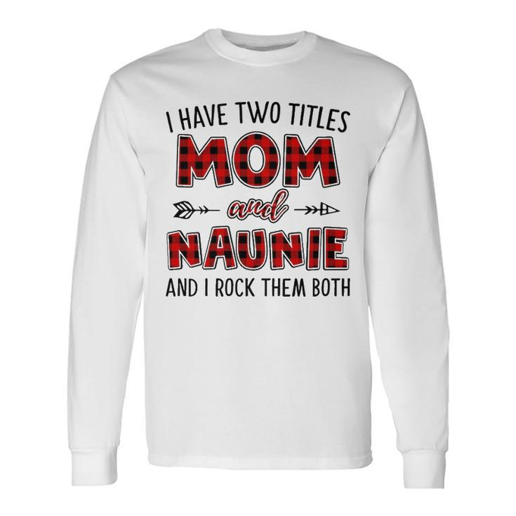 Naunie Grandma I Have Two Titles Mom And Naunie Long Sleeve T-Shirt