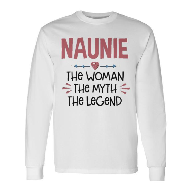 Naunie Grandma Naunie The Woman The Myth The Legend Long Sleeve T-Shirt Gifts ideas