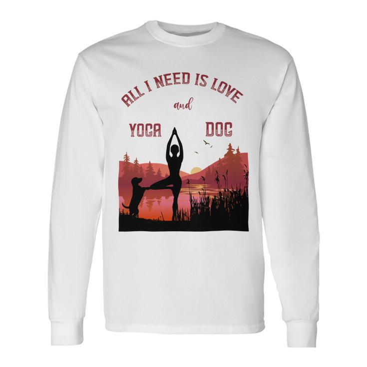 All I Need Is Love And Yoga And A Dog Long Sleeve T-Shirt Gifts ideas