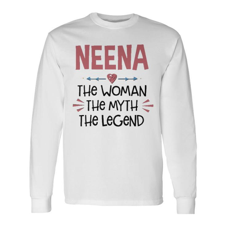 Neena Grandma Neena The Woman The Myth The Legend Long Sleeve T-Shirt