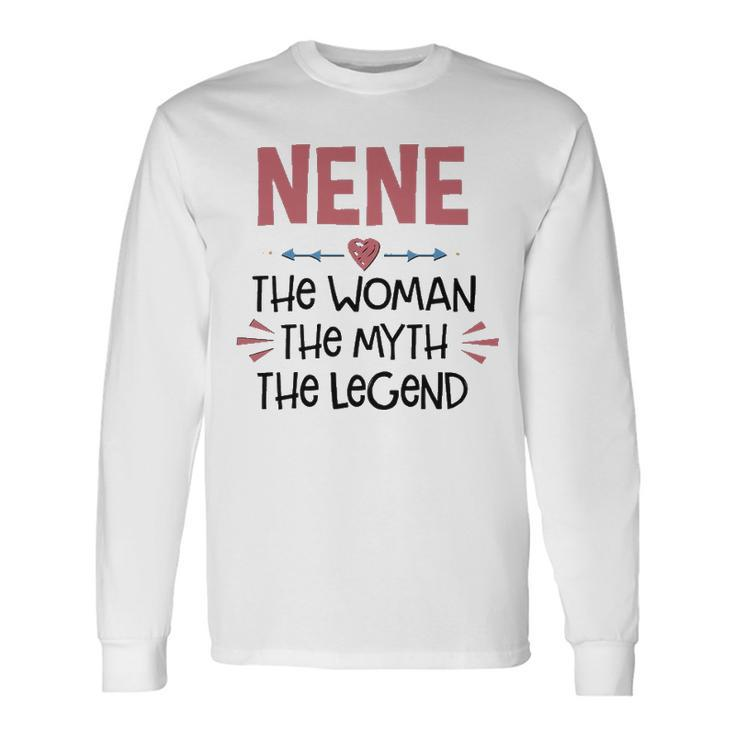 Nene Grandma Nene The Woman The Myth The Legend Long Sleeve T-Shirt