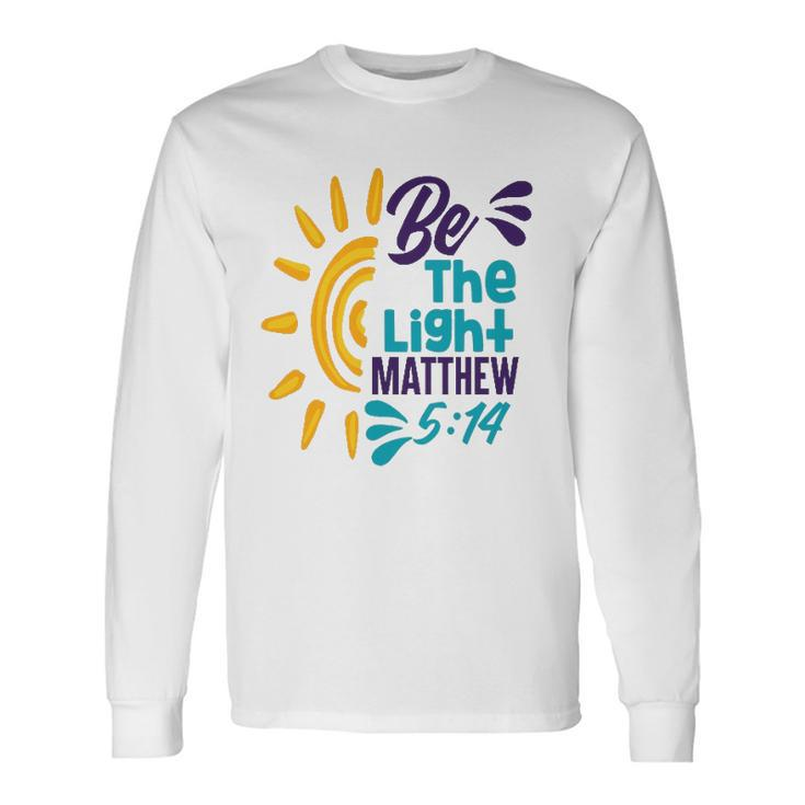 Be A Nice Human Be The Light Matthew 5 14 Christian Long Sleeve T-Shirt T-Shirt