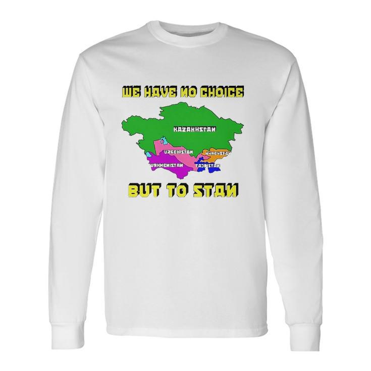 We Have No Choice But To Stan Long Sleeve T-Shirt T-Shirt Gifts ideas