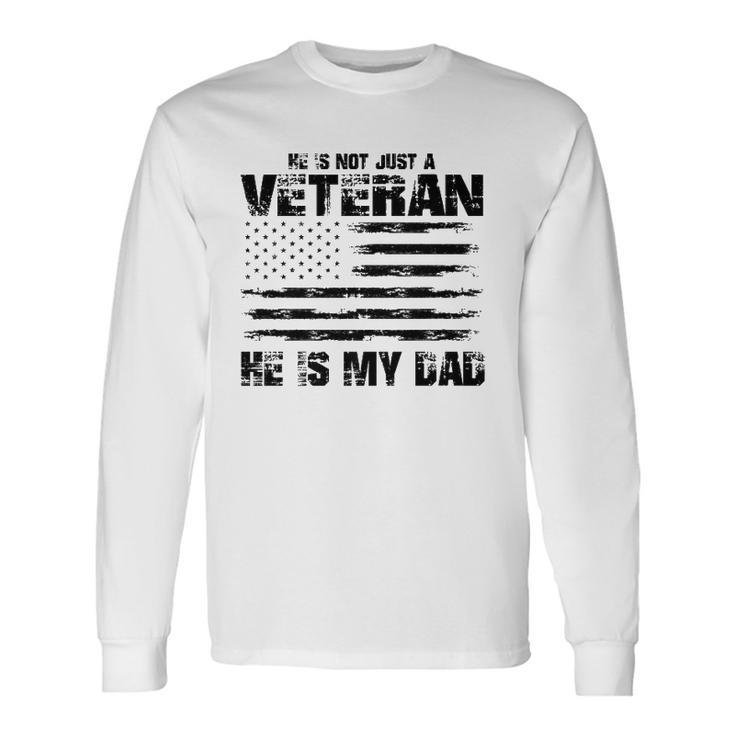 He Is Not Just A Veteran He Is My Dad Veterans Day Long Sleeve T-Shirt T-Shirt