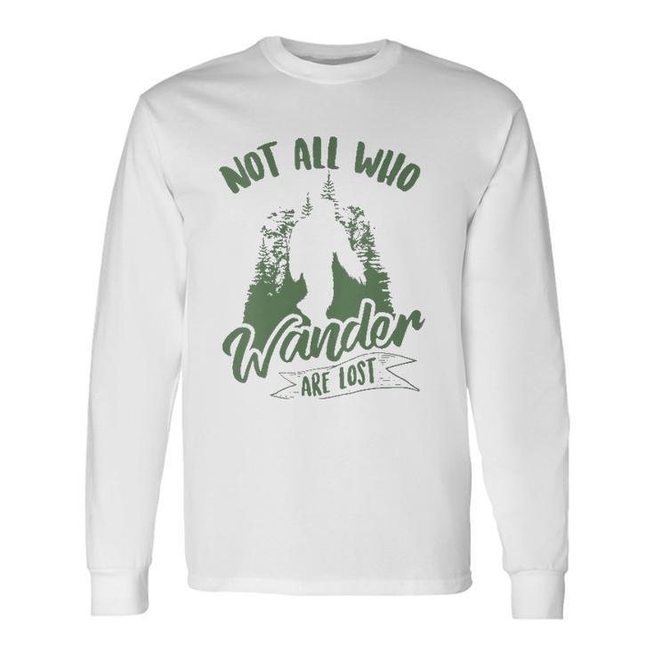 Not All Who Wander Are Lost Yeti Lovers Bigfoot Long Sleeve T-Shirt T-Shirt