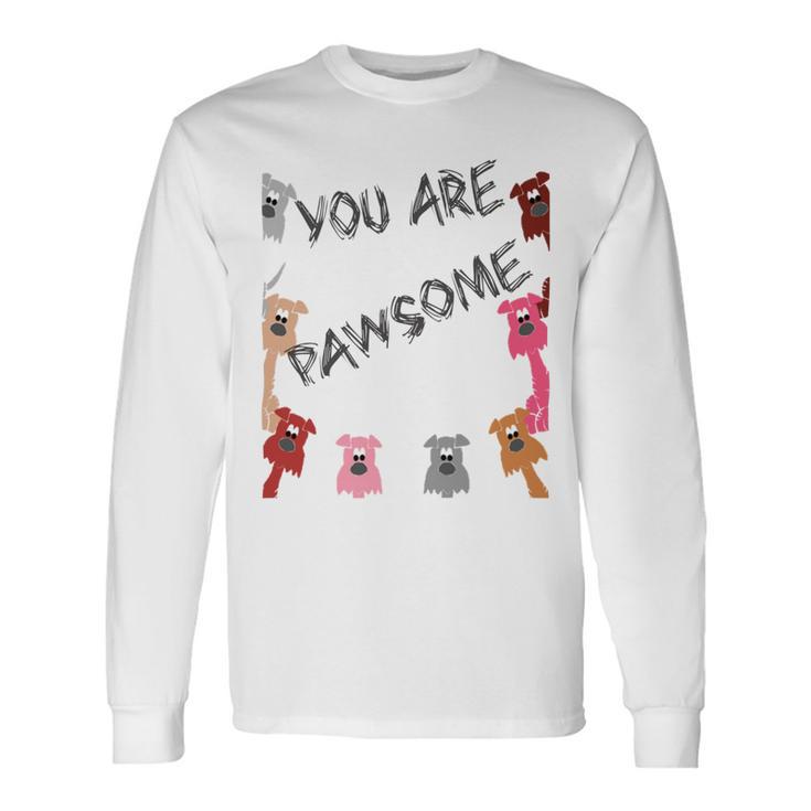 Official You Are Pawsome Unisex Long Sleeve Gifts ideas