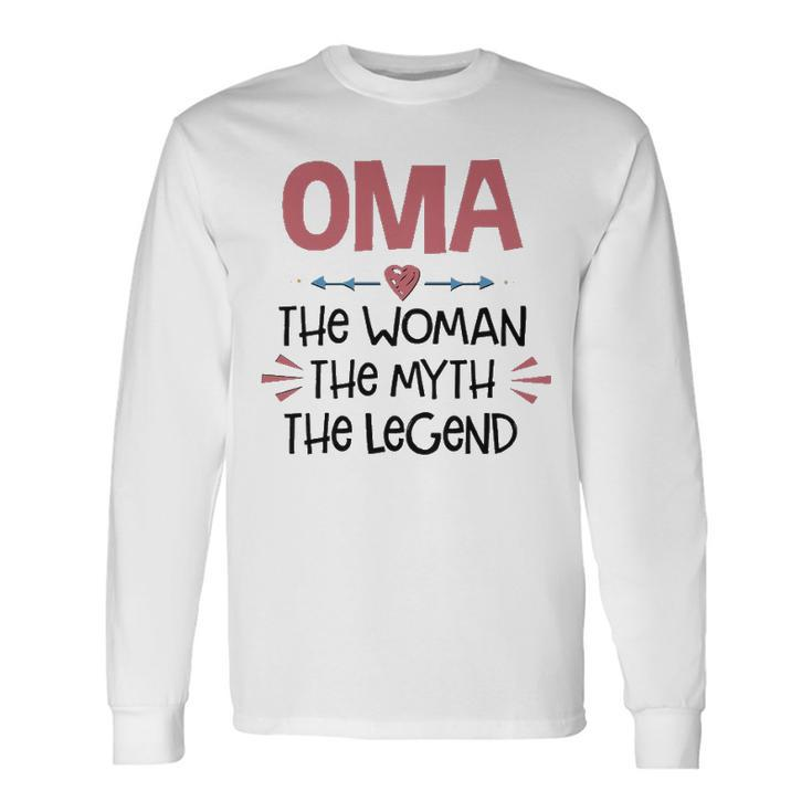 Oma Grandma Oma The Woman The Myth The Legend Long Sleeve T-Shirt
